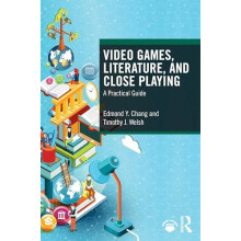 Video Games Literature and Close Playing A Practical Guide by Edmond Y