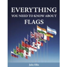 Everything You Need to Know About Flags by Julie Ellis Hardcover Book