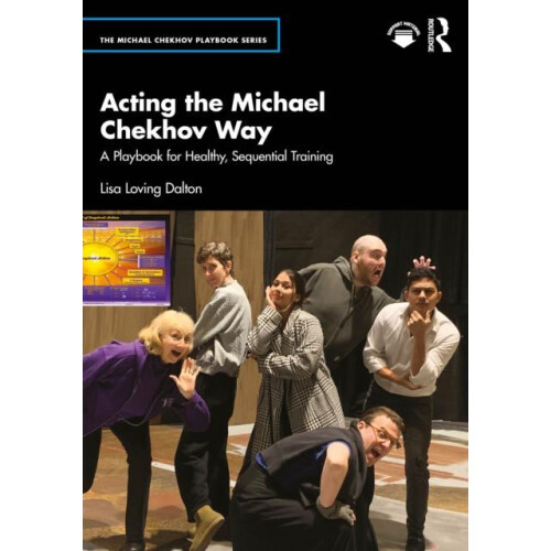 Acting the Michael Chekhov Way A Playbook for Healthy Sequential Train