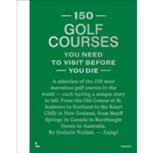 150 Golf Courses You Need to Visit Before You Die XL Edition by Stefan