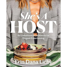 Shes a Host An Unbuttoned Cookbook for Elegant Entertaining by Erin Li