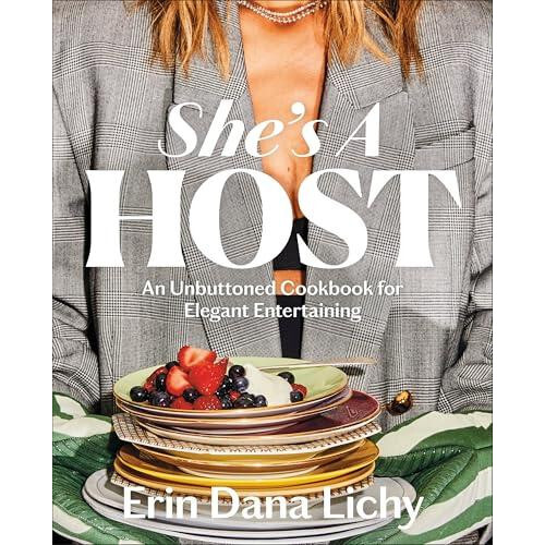 Shes a Host An Unbuttoned Cookbook for Elegant Entertaining by Erin Li