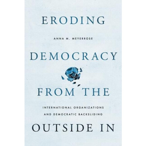 Eroding Democracy from the Outside In by Meyerrose Anna M. Assistant P