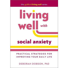 Living Well with Social Anxiety by Dobson Deborah University of Calgar