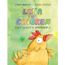 Lena the Chicken But Really a Dinosaur by KFai Steele Hardcover Book