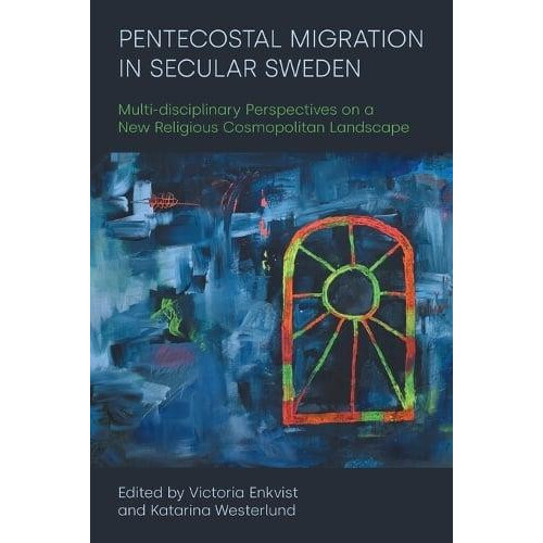 Pentecostal Migration in Secular Sweden Multidisciplinary Perspectives