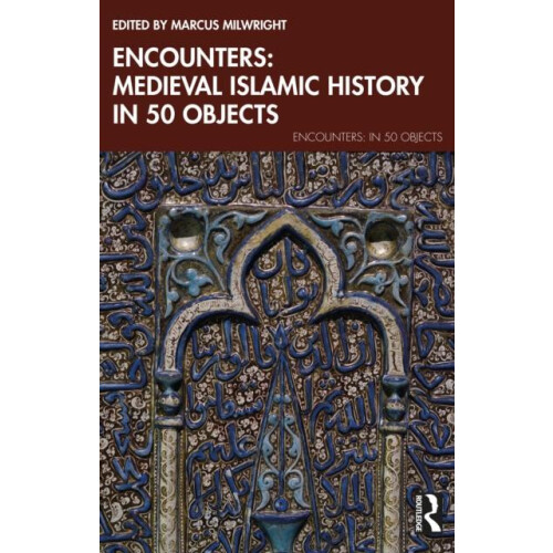 Encounters Medieval Islamic History in 50 Objects Paperback Book