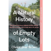 A Natural History of Empty Lots by Christopher Brown Paperback Book