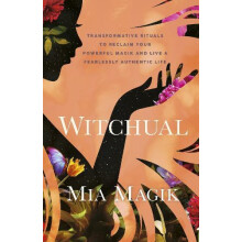 Witchual Transformative Rituals to Reclaim Your Powerful Magik and Liv