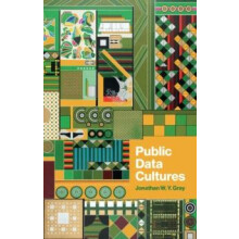 Public Data Cultures by Gray Jonathan W. Y. Kings College London UK Pa