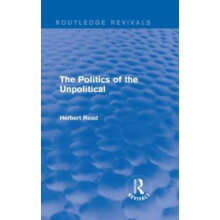 Politics of the Unpolitical by Herbert Read Hardcover Book