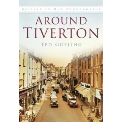 Around Tiverton by Ted Gosling Paperback Book