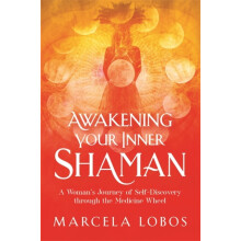 Awakening Your Inner Shaman by Marcela Lobos Paperback Book