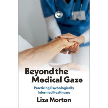Beyond the Medical Gaze by Morton Liza Senior Lecturer in Applied Psyc