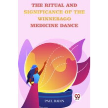 The Ritual And Significance Of The Winnebago Medicine Dance Paperback