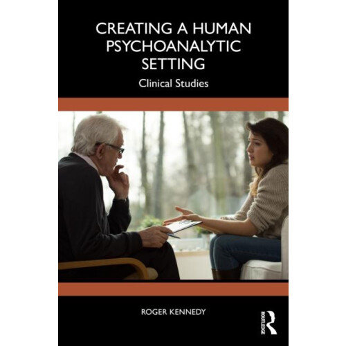 Creating a Human Psychoanalytic Setting Clinical Studies by Roger Kenn