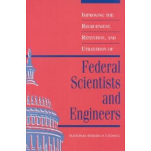 Improving the Recruitment Retention and Utilization of Federal Scienti