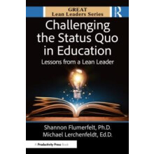 Challenging the Status Quo in Education Lessons from a Lean Leader by