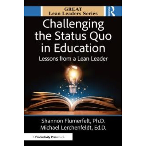 Challenging the Status Quo in Education Lessons from a Lean Leader by