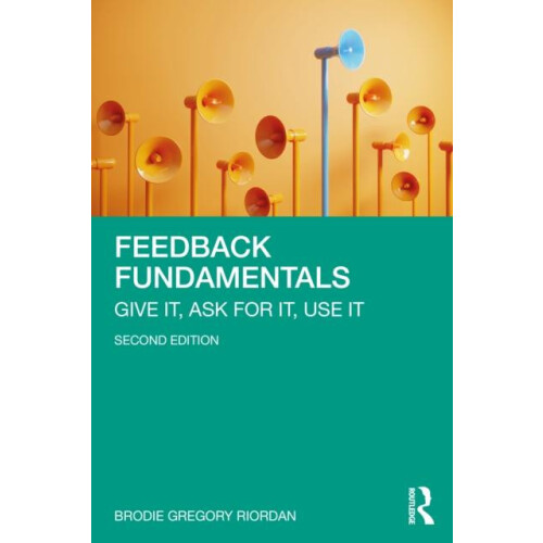 Feedback Fundamentals Give It Ask for It Use It by Brodie Gregory Rior