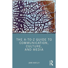 The AtoZ Guide to Communication Culture and Media by John Hartley Pape