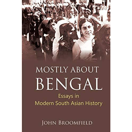 Mostly About Bengal by John Broomfield Hardcover Book