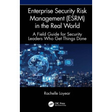 Enterprise Security Risk Management ESRM in the Real World A Field Gui