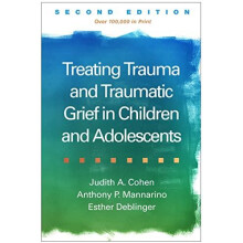 Treating Trauma and Traumatic Grief in Children and Adolescents Second