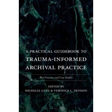 A Practical Guidebook to TraumaInformed Archival Practice Best Practic