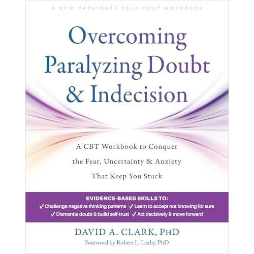 Overcoming Paralyzing Doubt and Indecision by Clark David A. PhD Paper