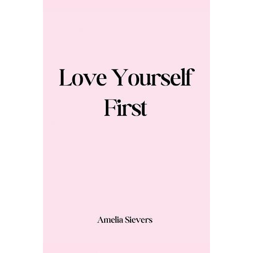 Love Yourself First by Amelia Sievers Paperback Book