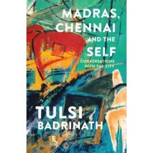 Madras Chennai and the Self Conversations with the City by Tulsi Badri