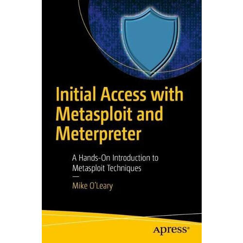 Initial Access with Metasploit and Meterpreter by Mike OLeary Paperbac