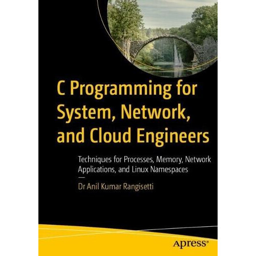C Programming for System Network and Cloud Engineers Techniques for Pr