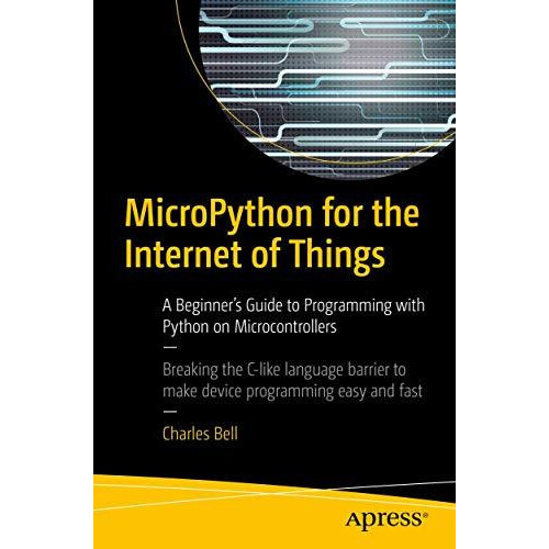 MicroPython for the Internet of Things by Charles Bell Paperback Book