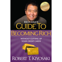 Rich Dads Guide to Becoming Rich Without Cutting Up Your Credit Cards