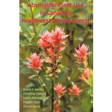 Aboriginal Plant Use in Canadas Northwest Boreal Forest by Robin Marle
