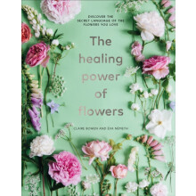 Healing Power of Flowers by Claire Bowen Hardcover Book