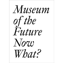 Museum of the Future Now What Paperback Book
