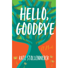 Hello Goodbye A Novel by Kate Stollenwerck Paperback Book
