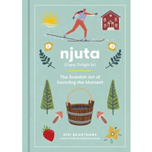 Njuta Enjoy Delight In The Swedish Art of Savoring the Moment by Niki