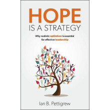 Hope is a Strategy Why realistic optimism is essential for effective l