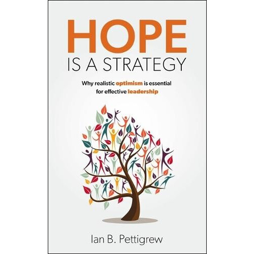 Hope is a Strategy Why realistic optimism is essential for effective l
