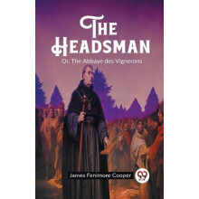 The Headsman Or The Abbaye des Vignerons by James Fenimore Cooper Pape