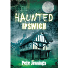 Haunted Ipswich by Pete Jennings Paperback Book