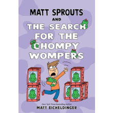 Matt Sprouts and the Search for the Chompy Wompers by Matthew Eicheldi