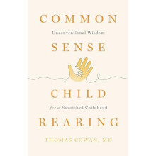 Commonsense Childrearing Unconventional Wisdom for a Nourished Childho