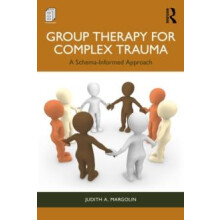 Group Therapy for Complex Trauma A SchemaInformed Approach by Judith A