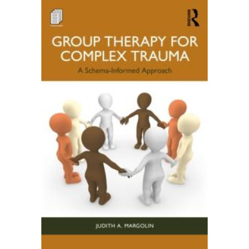 Group Therapy for Complex Trauma A SchemaInformed Approach by Judith A