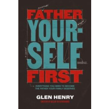 Father Yourself First by Glen Henry Hardcover Book